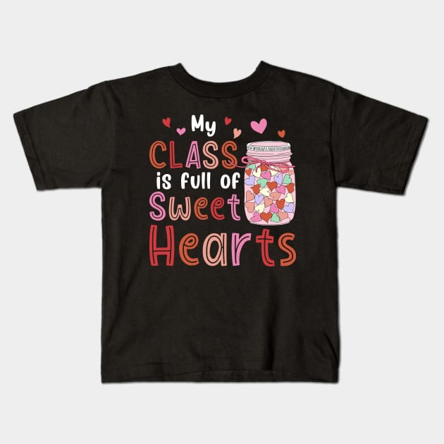 My Class Is Full Of Sweet Hearts Valentines Day Teacher Kids T-Shirt by unaffectedmoor